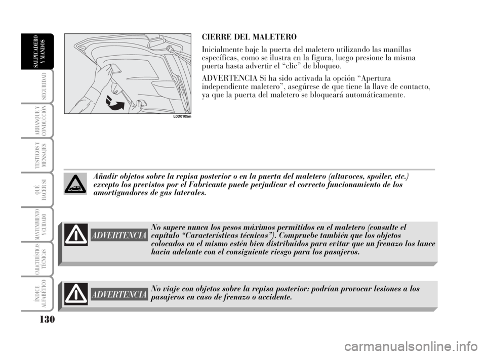 Lancia Musa 2007  Manual de Empleo y Cuidado (in Spanish) 130
SEGURIDAD
ARRANQUE Y
CONDUCCIÓN
TESTIGOS Y
MENSAJES
QUÉ
HACER SI
MANTENIMIENTOY CUIDADO
CARACTERÍSTICASTÉCNICAS
ÍNDICE
ALFABÉTICO
SALPICADERO
Y MANDOS
CIERRE DEL MALETERO
Inicialmente baje l