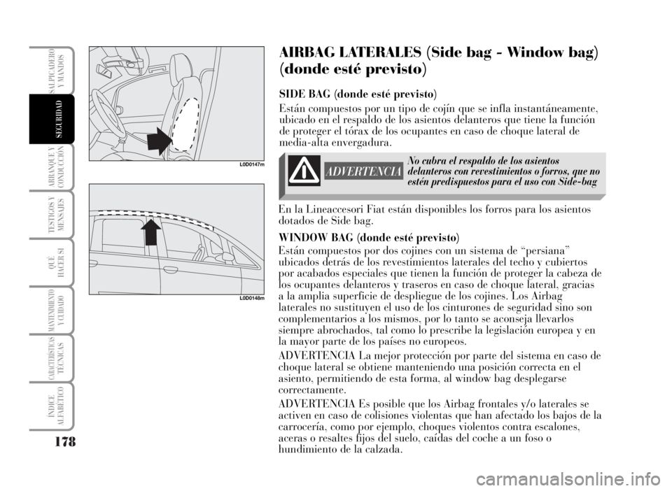 Lancia Musa 2007 Manual de Empleo y Cuidado (in Spanish) 178
ARRANQUE Y
CONDUCCIÓN
TESTIGOS Y
MENSAJES
QUÉ
HACER SI
MANTENIMIENTOY CUIDADO
CARACTERÍSTICASTÉCNICAS
ÍNDICE
ALFABÉTICO
SALPICADERO
Y MANDOS
SEGURIDAD
AIRBAG LATERALES (Side bag - Window bag Lancia Musa 2007 Manual de Empleo y Cuidado (in Spanish) 178
ARRANQUE Y
CONDUCCIÓN
TESTIGOS Y
MENSAJES
QUÉ
HACER SI
MANTENIMIENTOY CUIDADO
CARACTERÍSTICASTÉCNICAS
ÍNDICE
ALFABÉTICO
SALPICADERO
Y MANDOS
SEGURIDAD
AIRBAG LATERALES (Side bag - Window bag