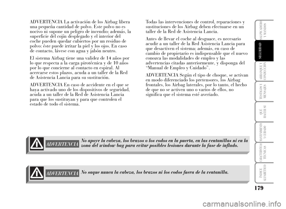 Lancia Musa 2007 Manual de Empleo y Cuidado (in Spanish) 179
ARRANQUE Y
CONDUCCIÓN
TESTIGOS Y
MENSAJES
QUÉ
HACER SI
MANTENIMIENTOY CUIDADO
CARACTERÍSTICASTÉCNICAS
ÍNDICE
ALFABÉTICO
SALPICADERO
Y MANDOS
SEGURIDAD
ADVERTENCIA La activación de los Airba Lancia Musa 2007 Manual de Empleo y Cuidado (in Spanish) 179
ARRANQUE Y
CONDUCCIÓN
TESTIGOS Y
MENSAJES
QUÉ
HACER SI
MANTENIMIENTOY CUIDADO
CARACTERÍSTICASTÉCNICAS
ÍNDICE
ALFABÉTICO
SALPICADERO
Y MANDOS
SEGURIDAD
ADVERTENCIA La activación de los Airba