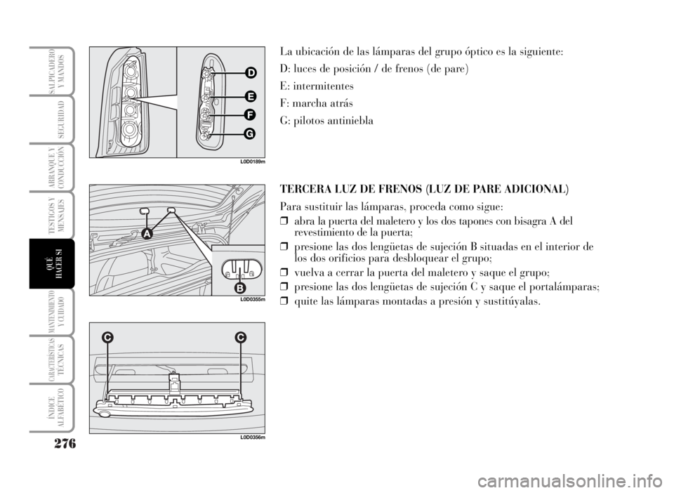 Lancia Musa 2007 Manual de Empleo y Cuidado (in Spanish) 276
TESTIGOS Y
MENSAJES
MANTENIMIENTOY CUIDADO
CARACTERÍSTICASTÉCNICAS
ÍNDICE
ALFABÉTICO
SALPICADERO
Y MANDOS
SEGURIDAD
ARRANQUE Y
CONDUCCIÓN
QUÉ
HACER SI
TERCERA LUZ DE FRENOS (LUZ DE PARE ADIC Lancia Musa 2007 Manual de Empleo y Cuidado (in Spanish) 276
TESTIGOS Y
MENSAJES
MANTENIMIENTOY CUIDADO
CARACTERÍSTICASTÉCNICAS
ÍNDICE
ALFABÉTICO
SALPICADERO
Y MANDOS
SEGURIDAD
ARRANQUE Y
CONDUCCIÓN
QUÉ
HACER SI
TERCERA LUZ DE FRENOS (LUZ DE PARE ADIC