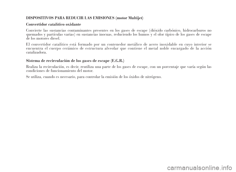 Lancia Musa 2007  Manual de Empleo y Cuidado (in Spanish) DISPOSITIVOS PARA REDUCIR LAS EMISIONES (motor Multijet)
Convertidor catalítico oxidante
Convierte las sustancias contaminantes presentes en los gases de escape (dióxido carbónico, hidrocarburos no