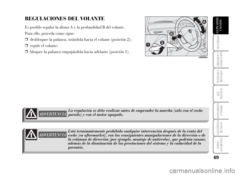 Lancia Musa 2007 Manual de Empleo y Cuidado (in Spanish) 69
SEGURIDAD
ARRANQUE Y
CONDUCCIÓN
TESTIGOS Y
MENSAJES
QUÉ
HACER SI
MANTENIMIENTOY CUIDADO
CARACTERÍSTICASTÉCNICAS
INDICE
ALFABETICO
SALPICADERO
Y MANDOS
ADVERTENCIA
La regulación se debe realiza Lancia Musa 2007 Manual de Empleo y Cuidado (in Spanish) 69
SEGURIDAD
ARRANQUE Y
CONDUCCIÓN
TESTIGOS Y
MENSAJES
QUÉ
HACER SI
MANTENIMIENTOY CUIDADO
CARACTERÍSTICASTÉCNICAS
INDICE
ALFABETICO
SALPICADERO
Y MANDOS
ADVERTENCIA
La regulación se debe realiza