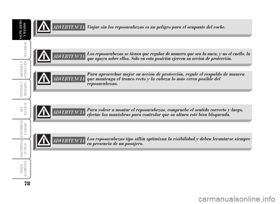 Lancia Musa 2007 Manual de Empleo y Cuidado (in Spanish) 78
SEGURIDAD
ARRANQUE Y
CONDUCCIÓN
TESTIGOS Y
MENSAJES
QUÉ
HACER SI
MANTENIMIENTOY CUIDADO
CARACTERÍSTICASTÉCNICAS
ÍNDICE
ALFABÉTICO
SALPICADERO
Y MANDOS
ADVERTENCIA
Para aprovechar mejor su acc Lancia Musa 2007 Manual de Empleo y Cuidado (in Spanish) 78
SEGURIDAD
ARRANQUE Y
CONDUCCIÓN
TESTIGOS Y
MENSAJES
QUÉ
HACER SI
MANTENIMIENTOY CUIDADO
CARACTERÍSTICASTÉCNICAS
ÍNDICE
ALFABÉTICO
SALPICADERO
Y MANDOS
ADVERTENCIA
Para aprovechar mejor su acc