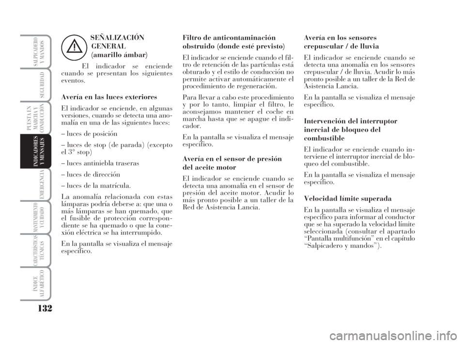 Lancia Musa 2008 Manual de Empleo y Cuidado (in Spanish) 132
EMERGENCIA
MANTENIMIENTOY CUIDADO
CARACTERÍSTICASTÉCNICAS
ÍNDICE
ALFABÉTICO
SALPICADEROY MANDOS
SEGURIDAD
PUESTA EN
MARCHA Y
CONDUCCIÓN
INDICADORES
Y MENSAJES
SEÑALIZACIÓN
GENERAL
(amarill Lancia Musa 2008 Manual de Empleo y Cuidado (in Spanish) 132
EMERGENCIA
MANTENIMIENTOY CUIDADO
CARACTERÍSTICASTÉCNICAS
ÍNDICE
ALFABÉTICO
SALPICADEROY MANDOS
SEGURIDAD
PUESTA EN
MARCHA Y
CONDUCCIÓN
INDICADORES
Y MENSAJES
SEÑALIZACIÓN
GENERAL
(amarill