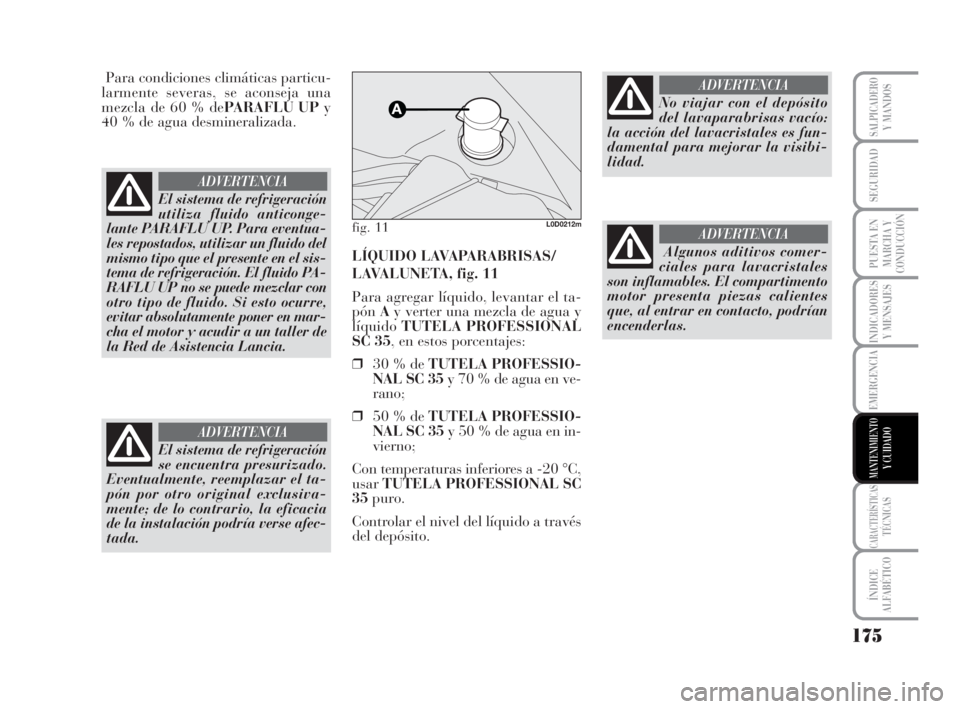 Lancia Musa 2008 Manual de Empleo y Cuidado (in Spanish) 175
INDICADORES
Y MENSAJES
CARACTERÍSTICASTÉCNICAS
ÍNDICE
ALFABÉTICO
SALPICADEROY MANDOS
SEGURIDAD
PUESTA EN
MARCHA Y
CONDUCCIÓN
EMERGENCIA
MANTENIMIENTOY CUIDADO
Para condiciones climáticas par Lancia Musa 2008 Manual de Empleo y Cuidado (in Spanish) 175
INDICADORES
Y MENSAJES
CARACTERÍSTICASTÉCNICAS
ÍNDICE
ALFABÉTICO
SALPICADEROY MANDOS
SEGURIDAD
PUESTA EN
MARCHA Y
CONDUCCIÓN
EMERGENCIA
MANTENIMIENTOY CUIDADO
Para condiciones climáticas par