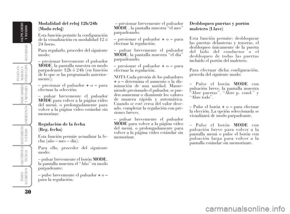 Lancia Musa 2008 Manual de Empleo y Cuidado (in Spanish) 30
SEGURIDAD
PUESTA EN
MARCHA Y
CONDUCCIÓN
INDICADORES
Y MENSAJES
EMERGENCIA
MANTENIMIENTOY CUIDADO
CARACTERÍSTICASTÉCNICAS
ÍNDICE
ALFABÉTICO
SALPICADERO
Y MANDOS
Desbloqueo puertas y portón
mal Lancia Musa 2008 Manual de Empleo y Cuidado (in Spanish) 30
SEGURIDAD
PUESTA EN
MARCHA Y
CONDUCCIÓN
INDICADORES
Y MENSAJES
EMERGENCIA
MANTENIMIENTOY CUIDADO
CARACTERÍSTICASTÉCNICAS
ÍNDICE
ALFABÉTICO
SALPICADERO
Y MANDOS
Desbloqueo puertas y portón
mal