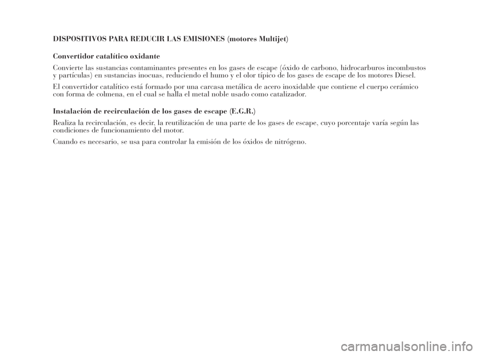 Lancia Musa 2008  Manual de Empleo y Cuidado (in Spanish) DISPOSITIVOS PARA REDUCIR LAS EMISIONES (motores Multijet)
Convertidor catalítico oxidante
Convierte las sustancias contaminantes presentes en los gases de escape (óxido de carbono, hidrocarburos in
