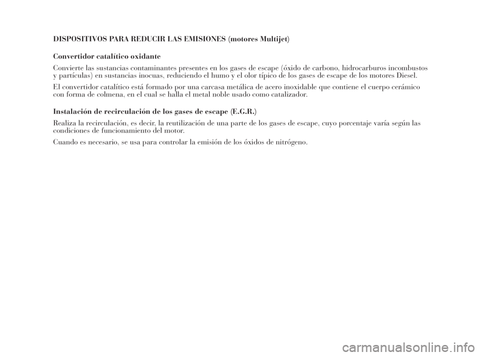 Lancia Musa 2008  Manual de Empleo y Cuidado (in Spanish) DISPOSITIVOS PARA REDUCIR LAS EMISIONES (motores Multijet)
Convertidor catalítico oxidante
Convierte las sustancias contaminantes presentes en los gases de escape (óxido de carbono, hidrocarburos in