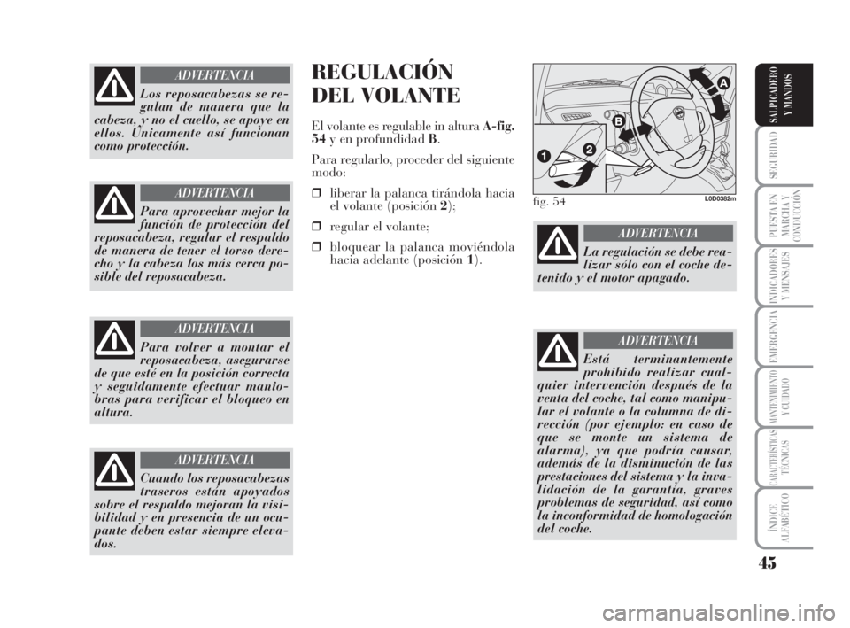 Lancia Musa 2008 Manual de Empleo y Cuidado (in Spanish) 45
SEGURIDAD
PUESTA EN
MARCHA Y
CONDUCCIÓN
INDICADORES
Y MENSAJES
EMERGENCIA
MANTENIMIENTOY CUIDADO
CARACTERÍSTICASTÉCNICAS
ÍNDICE
ALFABÉTICO
SALPICADERO
Y MANDOS
REGULACIÓN
DEL VOLANTE
El volan Lancia Musa 2008 Manual de Empleo y Cuidado (in Spanish) 45
SEGURIDAD
PUESTA EN
MARCHA Y
CONDUCCIÓN
INDICADORES
Y MENSAJES
EMERGENCIA
MANTENIMIENTOY CUIDADO
CARACTERÍSTICASTÉCNICAS
ÍNDICE
ALFABÉTICO
SALPICADERO
Y MANDOS
REGULACIÓN
DEL VOLANTE
El volan