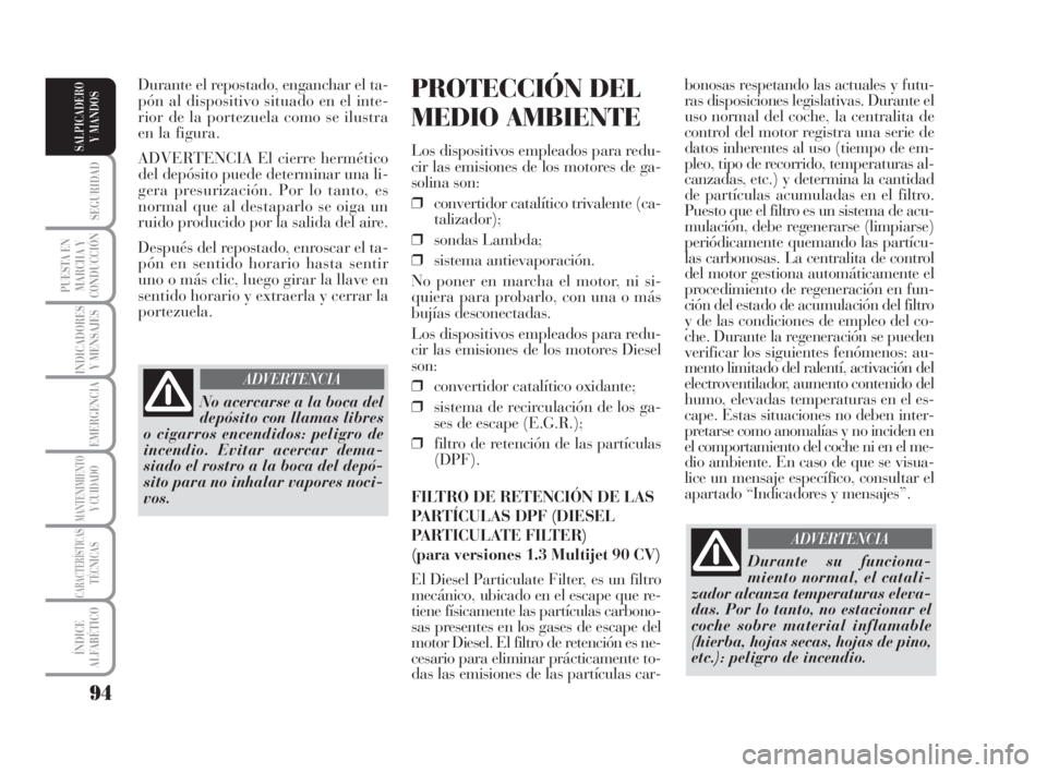 Lancia Musa 2008 Manual de Empleo y Cuidado (in Spanish) 94
SEGURIDAD
PUESTA EN
MARCHA Y
CONDUCCIÓN
INDICADORES
Y MENSAJES
EMERGENCIA
MANTENIMIENTOY CUIDADO
CARACTERÍSTICASTÉCNICAS
ÍNDICE
ALFABÉTICO
SALPICADERO
Y MANDOS
bonosas respetando las actuales Lancia Musa 2008 Manual de Empleo y Cuidado (in Spanish) 94
SEGURIDAD
PUESTA EN
MARCHA Y
CONDUCCIÓN
INDICADORES
Y MENSAJES
EMERGENCIA
MANTENIMIENTOY CUIDADO
CARACTERÍSTICASTÉCNICAS
ÍNDICE
ALFABÉTICO
SALPICADERO
Y MANDOS
bonosas respetando las actuales