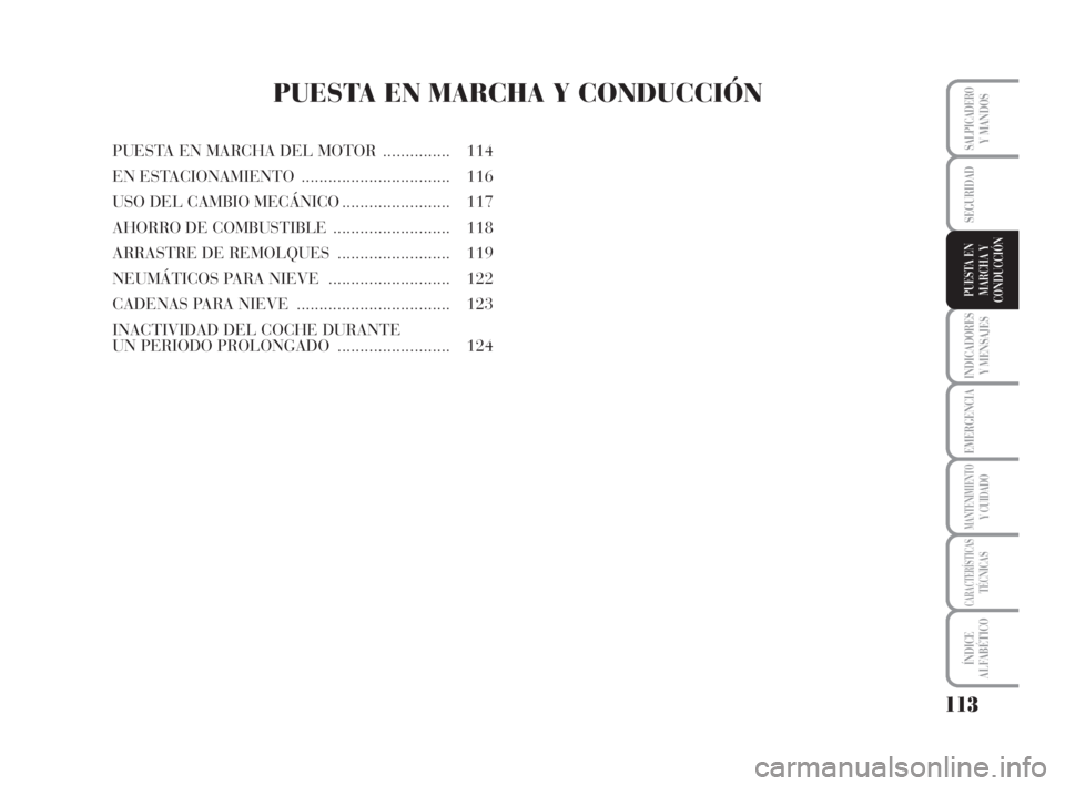 Lancia Musa 2009 Manual de Empleo y Cuidado (in Spanish) 113
INDICADORES
Y MENSAJES
EMERGENCIA
MANTENIMIENTOY CUIDADO
CARACTERÍSTICASTÉCNICAS
ÍNDICE
ALFABÉTICO
SALPICADEROY MANDOS
SEGURIDAD
PUESTA EN
MARCHA Y
CONDUCCIÓN
PUESTA EN MARCHA Y CONDUCCIÓN
P Lancia Musa 2009 Manual de Empleo y Cuidado (in Spanish) 113
INDICADORES
Y MENSAJES
EMERGENCIA
MANTENIMIENTOY CUIDADO
CARACTERÍSTICASTÉCNICAS
ÍNDICE
ALFABÉTICO
SALPICADEROY MANDOS
SEGURIDAD
PUESTA EN
MARCHA Y
CONDUCCIÓN
PUESTA EN MARCHA Y CONDUCCIÓN
P