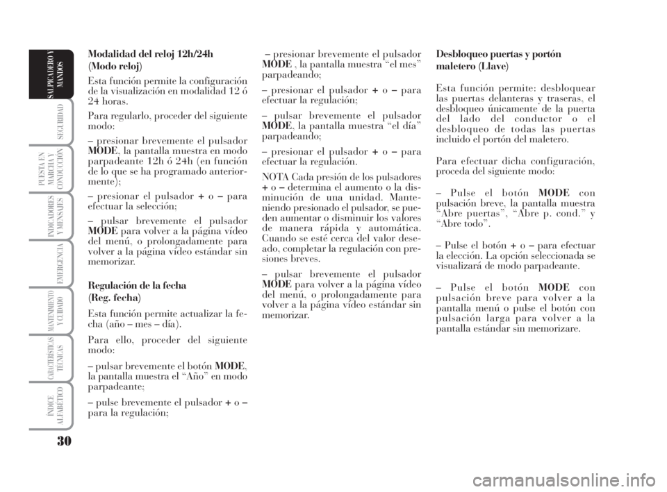 Lancia Musa 2009 Manual de Empleo y Cuidado (in Spanish) 30
SEGURIDAD
PUESTA EN
MARCHA Y
CONDUCCIÓN
INDICADORES
Y MENSAJES
EMERGENCIA
MANTENIMIENTOY CUIDADO
CARACTERÍSTICASTÉCNICAS
ÍNDICE
ALFABÉTICO
SALPICADERO Y
MANDOS
Desbloqueo puertas y portón
mal Lancia Musa 2009 Manual de Empleo y Cuidado (in Spanish) 30
SEGURIDAD
PUESTA EN
MARCHA Y
CONDUCCIÓN
INDICADORES
Y MENSAJES
EMERGENCIA
MANTENIMIENTOY CUIDADO
CARACTERÍSTICASTÉCNICAS
ÍNDICE
ALFABÉTICO
SALPICADERO Y
MANDOS
Desbloqueo puertas y portón
mal