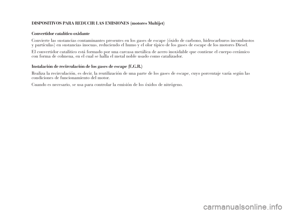 Lancia Musa 2009  Manual de Empleo y Cuidado (in Spanish) DISPOSITIVOS PARA REDUCIR LAS EMISIONES (motores Multijet)
Convertidor catalítico oxidante
Convierte las sustancias contaminantes presentes en los gases de escape (óxido de carbono, hidrocarburos in