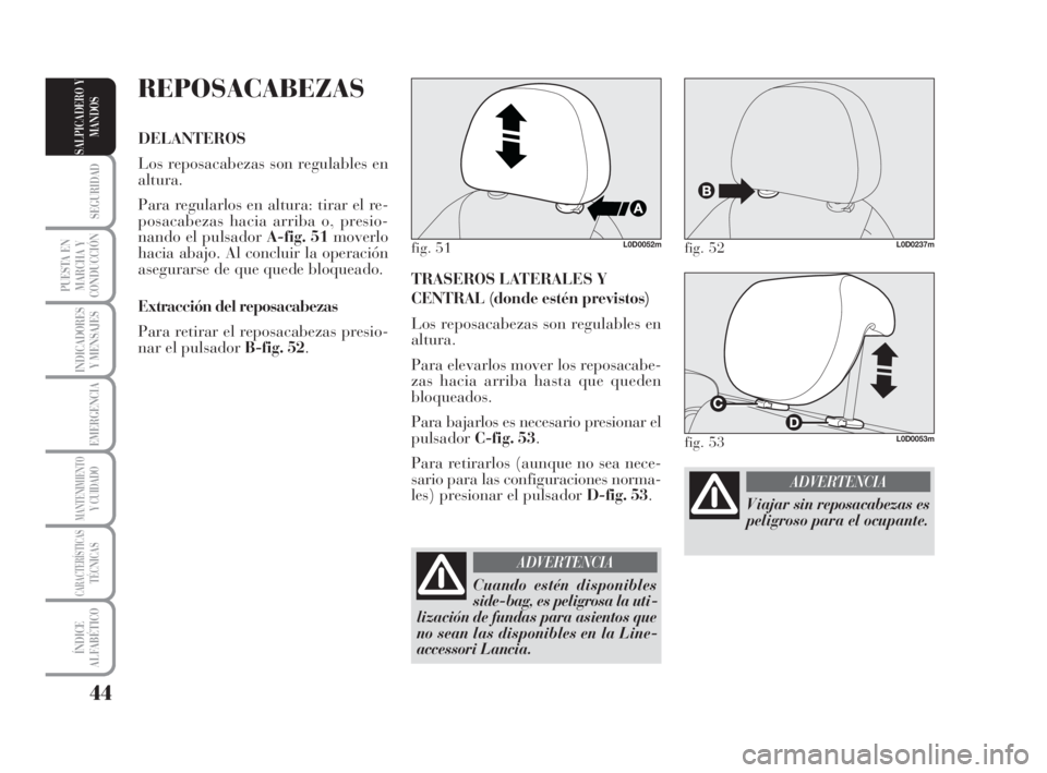 Lancia Musa 2009 Manual de Empleo y Cuidado (in Spanish) 44
SEGURIDAD
PUESTA EN
MARCHA Y
CONDUCCIÓN
INDICADORES
Y MENSAJES
EMERGENCIA
MANTENIMIENTOY CUIDADO
CARACTERÍSTICASTÉCNICAS
ÍNDICE
ALFABÉTICO
SALPICADERO Y
MANDOS
TRASEROS LATERALES Y
CENTRAL (do Lancia Musa 2009 Manual de Empleo y Cuidado (in Spanish) 44
SEGURIDAD
PUESTA EN
MARCHA Y
CONDUCCIÓN
INDICADORES
Y MENSAJES
EMERGENCIA
MANTENIMIENTOY CUIDADO
CARACTERÍSTICASTÉCNICAS
ÍNDICE
ALFABÉTICO
SALPICADERO Y
MANDOS
TRASEROS LATERALES Y
CENTRAL (do