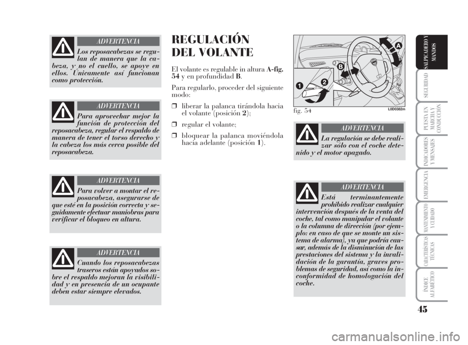 Lancia Musa 2009 Manual de Empleo y Cuidado (in Spanish) 45
SEGURIDAD
PUESTA EN
MARCHA Y
CONDUCCIÓN
INDICADORES
Y MENSAJES
EMERGENCIA
MANTENIMIENTOY CUIDADO
CARACTERÍSTICASTÉCNICAS
ÍNDICE
ALFABÉTICO
SALPICADERO Y
MANDOS
REGULACIÓN
DEL VOLANTE
El volan Lancia Musa 2009 Manual de Empleo y Cuidado (in Spanish) 45
SEGURIDAD
PUESTA EN
MARCHA Y
CONDUCCIÓN
INDICADORES
Y MENSAJES
EMERGENCIA
MANTENIMIENTOY CUIDADO
CARACTERÍSTICASTÉCNICAS
ÍNDICE
ALFABÉTICO
SALPICADERO Y
MANDOS
REGULACIÓN
DEL VOLANTE
El volan