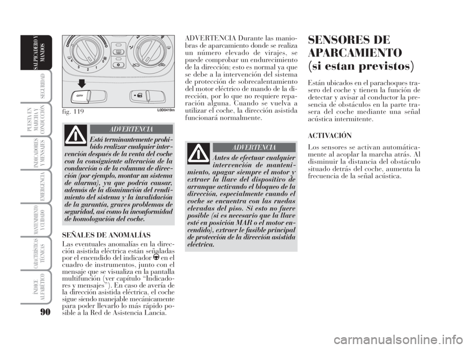 Lancia Musa 2009 Manual de Empleo y Cuidado (in Spanish) 90
SEGURIDAD
PUESTA EN
MARCHA Y
CONDUCCIÓN
INDICADORES
Y MENSAJES
EMERGENCIA
MANTENIMIENTOY CUIDADO
CARACTERÍSTICASTÉCNICAS
ÍNDICE
ALFABÉTICO
SALPICADERO Y
MANDOS
ADVERTENCIA Durante las manio-
b Lancia Musa 2009 Manual de Empleo y Cuidado (in Spanish) 90
SEGURIDAD
PUESTA EN
MARCHA Y
CONDUCCIÓN
INDICADORES
Y MENSAJES
EMERGENCIA
MANTENIMIENTOY CUIDADO
CARACTERÍSTICASTÉCNICAS
ÍNDICE
ALFABÉTICO
SALPICADERO Y
MANDOS
ADVERTENCIA Durante las manio-
b