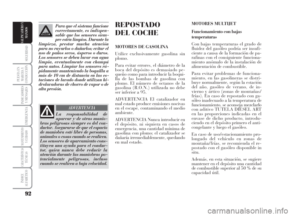Lancia Musa 2009 Manual de Empleo y Cuidado (in Spanish) 92
SEGURIDAD
PUESTA EN
MARCHA Y
CONDUCCIÓN
INDICADORES
Y MENSAJES
EMERGENCIA
MANTENIMIENTOY CUIDADO
CARACTERÍSTICASTÉCNICAS
ÍNDICE
ALFABÉTICO
SALPICADERO Y
MANDOS
REPOSTADO
DEL COCHE
MOTORES DE Lancia Musa 2009 Manual de Empleo y Cuidado (in Spanish) 92
SEGURIDAD
PUESTA EN
MARCHA Y
CONDUCCIÓN
INDICADORES
Y MENSAJES
EMERGENCIA
MANTENIMIENTOY CUIDADO
CARACTERÍSTICASTÉCNICAS
ÍNDICE
ALFABÉTICO
SALPICADERO Y
MANDOS
REPOSTADO
DEL COCHE
MOTORES DE