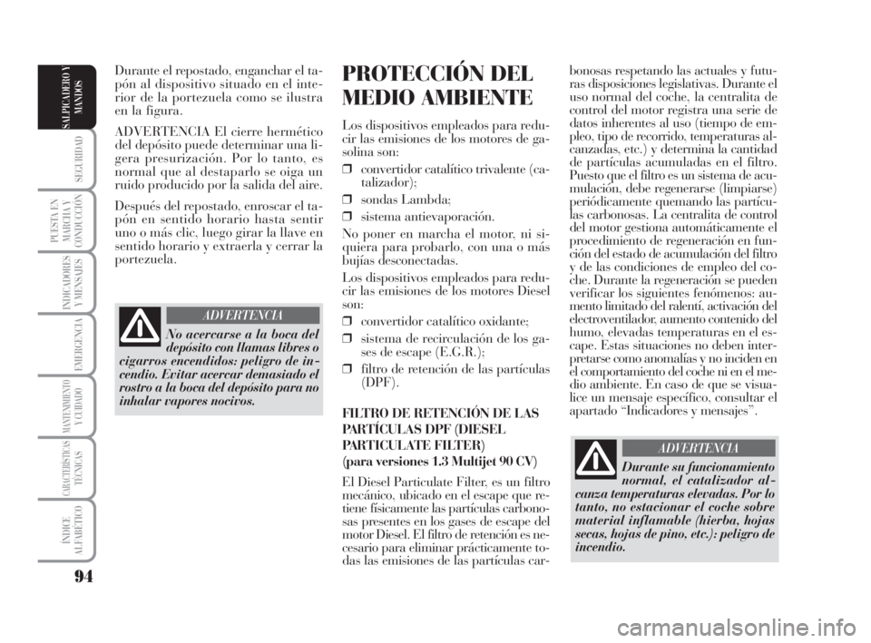 Lancia Musa 2009 Manual de Empleo y Cuidado (in Spanish) 94
SEGURIDAD
PUESTA EN
MARCHA Y
CONDUCCIÓN
INDICADORES
Y MENSAJES
EMERGENCIA
MANTENIMIENTOY CUIDADO
CARACTERÍSTICASTÉCNICAS
ÍNDICE
ALFABÉTICO
SALPICADERO Y
MANDOS
bonosas respetando las actuales Lancia Musa 2009 Manual de Empleo y Cuidado (in Spanish) 94
SEGURIDAD
PUESTA EN
MARCHA Y
CONDUCCIÓN
INDICADORES
Y MENSAJES
EMERGENCIA
MANTENIMIENTOY CUIDADO
CARACTERÍSTICASTÉCNICAS
ÍNDICE
ALFABÉTICO
SALPICADERO Y
MANDOS
bonosas respetando las actuales