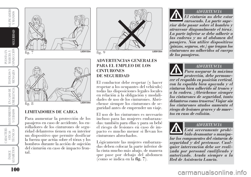 Lancia Musa 2010 Manual de Empleo y Cuidado (in Spanish) 100
PUESTA EN
MARCHA Y
CONDUCCIÓN
TESTIGOS Y
MENSAJES
EN CASO DE
EMERGENCIA
MANTENIMIENTO
Y CUIDADOS
CARACTERÍ-
STICAS
TÉCNICAS
ÍNDICE
ALFABÉTICO
SALPICADERO
Y MANDOS
SEGURIDAD
LIMITADORES DE CAR Lancia Musa 2010 Manual de Empleo y Cuidado (in Spanish) 100
PUESTA EN
MARCHA Y
CONDUCCIÓN
TESTIGOS Y
MENSAJES
EN CASO DE
EMERGENCIA
MANTENIMIENTO
Y CUIDADOS
CARACTERÍ-
STICAS
TÉCNICAS
ÍNDICE
ALFABÉTICO
SALPICADERO
Y MANDOS
SEGURIDAD
LIMITADORES DE CAR