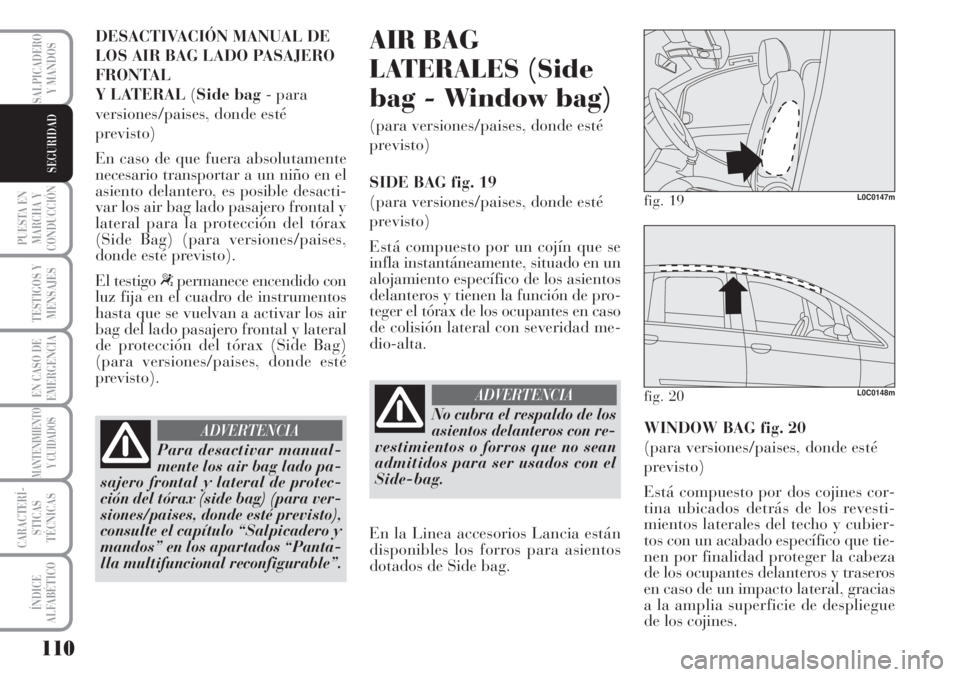 Lancia Musa 2010 Manual de Empleo y Cuidado (in Spanish) 110
PUESTA EN
MARCHA Y
CONDUCCIÓN
TESTIGOS Y
MENSAJES
EN CASO DE
EMERGENCIA
MANTENIMIENTO
Y CUIDADOS
CARACTERÍ-
STICAS
TÉCNICAS
ÍNDICE
ALFABÉTICO
SALPICADERO
Y MANDOS
SEGURIDAD
DESACTIVACIÓN MAN Lancia Musa 2010 Manual de Empleo y Cuidado (in Spanish) 110
PUESTA EN
MARCHA Y
CONDUCCIÓN
TESTIGOS Y
MENSAJES
EN CASO DE
EMERGENCIA
MANTENIMIENTO
Y CUIDADOS
CARACTERÍ-
STICAS
TÉCNICAS
ÍNDICE
ALFABÉTICO
SALPICADERO
Y MANDOS
SEGURIDAD
DESACTIVACIÓN MAN