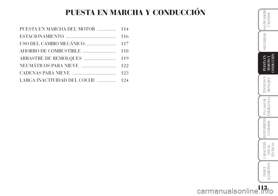 Lancia Musa 2010 Manual de Empleo y Cuidado (in Spanish) 113
TESTIGOS Y
MENSAJES
EN CASO DE
EMERGENCIA
MANTENIMIENTO
Y CUIDADOS
CARACTERÍ-
STICAS
TÉCNICAS
ÍNDICE
ALFABÉTICO
SALPICADERO
Y MANDOS
SEGURIDAD
PUESTA EN
MARCHA Y
CONDUCCIÓN
PUESTA EN MARCHA Y Lancia Musa 2010 Manual de Empleo y Cuidado (in Spanish) 113
TESTIGOS Y
MENSAJES
EN CASO DE
EMERGENCIA
MANTENIMIENTO
Y CUIDADOS
CARACTERÍ-
STICAS
TÉCNICAS
ÍNDICE
ALFABÉTICO
SALPICADERO
Y MANDOS
SEGURIDAD
PUESTA EN
MARCHA Y
CONDUCCIÓN
PUESTA EN MARCHA Y