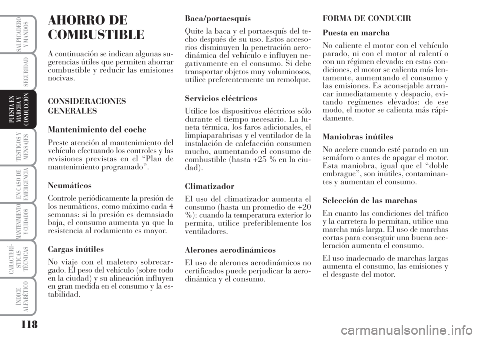 Lancia Musa 2010 Manual de Empleo y Cuidado (in Spanish) 118
TESTIGOS Y
MENSAJES
EN CASO DE
EMERGENCIA
MANTENIMIENTO
Y CUIDADOS
CARACTERÍ-
STICAS
TÉCNICAS
ÍNDICE
ALFABÉTICO
SALPICADERO
Y MANDOS
SEGURIDAD
PUESTA EN
MARCHA Y
CONDUCCIÓN
AHORRO DE
COMBUSTI Lancia Musa 2010 Manual de Empleo y Cuidado (in Spanish) 118
TESTIGOS Y
MENSAJES
EN CASO DE
EMERGENCIA
MANTENIMIENTO
Y CUIDADOS
CARACTERÍ-
STICAS
TÉCNICAS
ÍNDICE
ALFABÉTICO
SALPICADERO
Y MANDOS
SEGURIDAD
PUESTA EN
MARCHA Y
CONDUCCIÓN
AHORRO DE
COMBUSTI