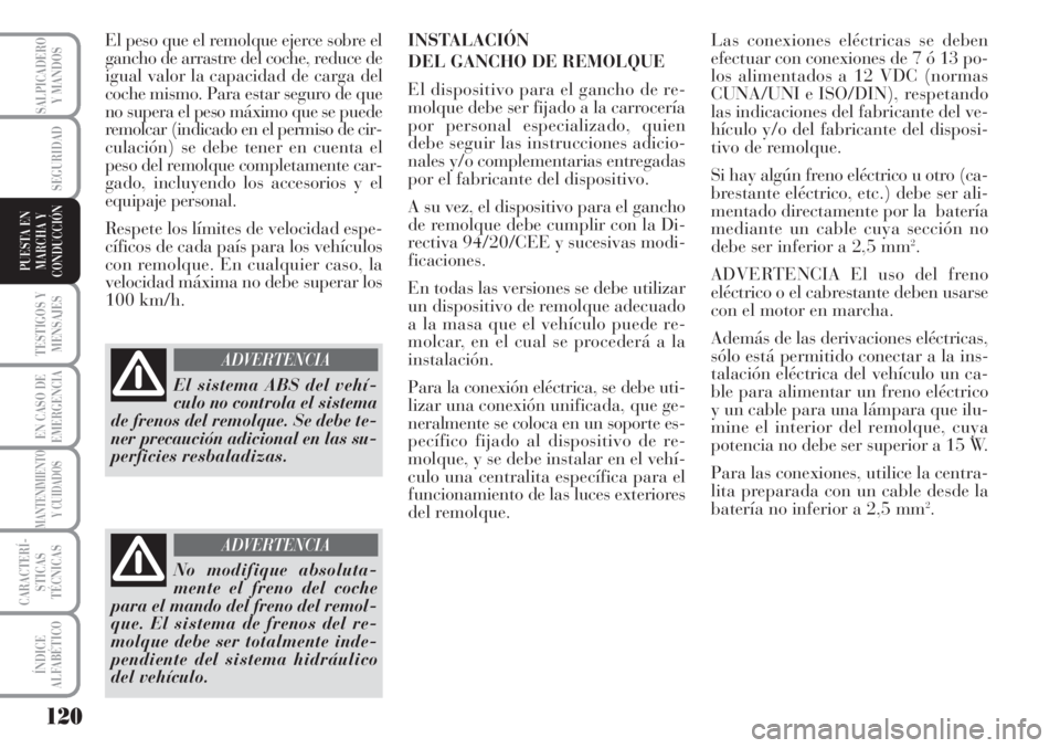 Lancia Musa 2010 Manual de Empleo y Cuidado (in Spanish) 120
TESTIGOS Y
MENSAJES
EN CASO DE
EMERGENCIA
MANTENIMIENTO
Y CUIDADOS
CARACTERÍ-
STICAS
TÉCNICAS
ÍNDICE
ALFABÉTICO
SALPICADERO
Y MANDOS
SEGURIDAD
PUESTA EN
MARCHA Y
CONDUCCIÓN
El peso que el rem Lancia Musa 2010 Manual de Empleo y Cuidado (in Spanish) 120
TESTIGOS Y
MENSAJES
EN CASO DE
EMERGENCIA
MANTENIMIENTO
Y CUIDADOS
CARACTERÍ-
STICAS
TÉCNICAS
ÍNDICE
ALFABÉTICO
SALPICADERO
Y MANDOS
SEGURIDAD
PUESTA EN
MARCHA Y
CONDUCCIÓN
El peso que el rem
