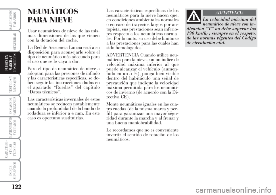 Lancia Musa 2010 Manual de Empleo y Cuidado (in Spanish) 122
TESTIGOS Y
MENSAJES
EN CASO DE
EMERGENCIA
MANTENIMIENTO
Y CUIDADOS
CARACTERÍ-
STICAS
TÉCNICAS
ÍNDICE
ALFABÉTICO
SALPICADERO
Y MANDOS
SEGURIDAD
PUESTA EN
MARCHA Y
CONDUCCIÓN
NEUMÁTICOS
PARA N Lancia Musa 2010 Manual de Empleo y Cuidado (in Spanish) 122
TESTIGOS Y
MENSAJES
EN CASO DE
EMERGENCIA
MANTENIMIENTO
Y CUIDADOS
CARACTERÍ-
STICAS
TÉCNICAS
ÍNDICE
ALFABÉTICO
SALPICADERO
Y MANDOS
SEGURIDAD
PUESTA EN
MARCHA Y
CONDUCCIÓN
NEUMÁTICOS
PARA N