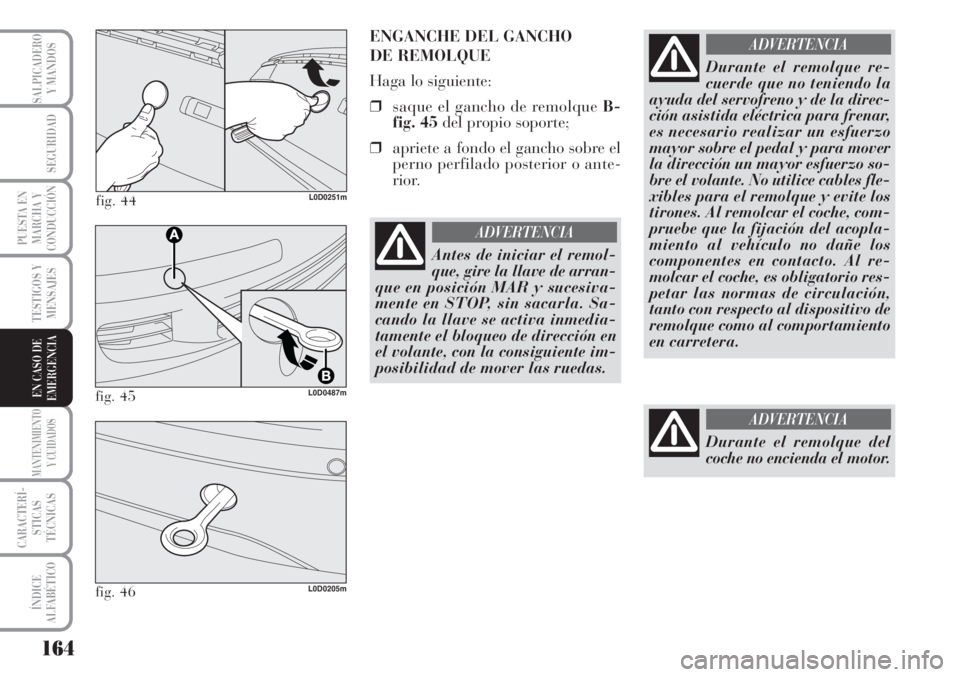 Lancia Musa 2010 Manual de Empleo y Cuidado (in Spanish) 164
TESTIGOS Y
MENSAJES
MANTENIMIENTO
Y CUIDADOS
CARACTERÍ-
STICAS
TÉCNICAS
ÍNDICE
ALFABÉTICO
SALPICADERO
Y MANDOS
SEGURIDAD
PUESTA EN
MARCHA Y
CONDUCCIÓN
EN CASO DE
EMERGENCIA
fig. 44L0D0251m
EN Lancia Musa 2010 Manual de Empleo y Cuidado (in Spanish) 164
TESTIGOS Y
MENSAJES
MANTENIMIENTO
Y CUIDADOS
CARACTERÍ-
STICAS
TÉCNICAS
ÍNDICE
ALFABÉTICO
SALPICADERO
Y MANDOS
SEGURIDAD
PUESTA EN
MARCHA Y
CONDUCCIÓN
EN CASO DE
EMERGENCIA
fig. 44L0D0251m
EN