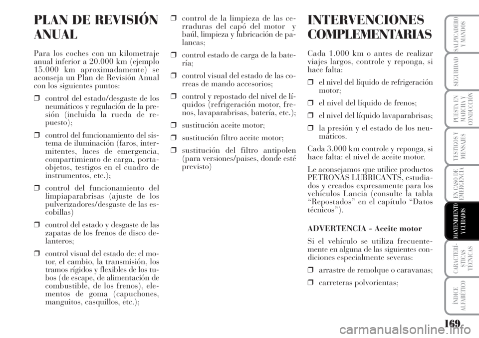 Lancia Musa 2010 Manual de Empleo y Cuidado (in Spanish) 169
TESTIGOS Y
MENSAJES
CARACTERÍ-
STICAS
TÉCNICAS
ÍNDICE
ALFABÉTICO
SALPICADERO
Y MANDOS
SEGURIDAD
PUESTA EN
MARCHA Y
CONDUCCIÓN
EN CASO DE
EMERGENCIA
MANTENIMIENTO
Y CUIDADOS
PLAN DE REVISIÓN
Lancia Musa 2010 Manual de Empleo y Cuidado (in Spanish) 169
TESTIGOS Y
MENSAJES
CARACTERÍ-
STICAS
TÉCNICAS
ÍNDICE
ALFABÉTICO
SALPICADERO
Y MANDOS
SEGURIDAD
PUESTA EN
MARCHA Y
CONDUCCIÓN
EN CASO DE
EMERGENCIA
MANTENIMIENTO
Y CUIDADOS
PLAN DE REVISIÓN
