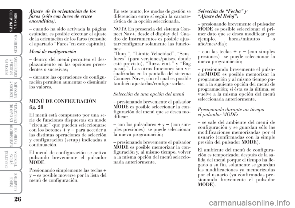 Lancia Musa 2010 Manual de Empleo y Cuidado (in Spanish) 26
SEGURIDAD
PUESTA EN
MARCHA Y
CONDUCCIÓN
TESTIGOS Y
MENSAJES
EN CASO DE
EMERGENCIA
MANTENIMIENTO
Y CUIDADOS
CARACTERÍ-
STICAS
TÉCNICAS
ÍNDICE
ALFABÉTICO
SALPICADERO
Y MANDOS
Ajuste de la orien Lancia Musa 2010 Manual de Empleo y Cuidado (in Spanish) 26
SEGURIDAD
PUESTA EN
MARCHA Y
CONDUCCIÓN
TESTIGOS Y
MENSAJES
EN CASO DE
EMERGENCIA
MANTENIMIENTO
Y CUIDADOS
CARACTERÍ-
STICAS
TÉCNICAS
ÍNDICE
ALFABÉTICO
SALPICADERO
Y MANDOS
Ajuste de la orien