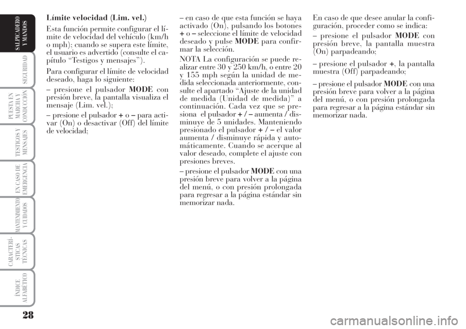 Lancia Musa 2010 Manual de Empleo y Cuidado (in Spanish) 28
SEGURIDAD
PUESTA EN
MARCHA Y
CONDUCCIÓN
TESTIGOS Y
MENSAJES
EN CASO DE
EMERGENCIA
MANTENIMIENTO
Y CUIDADOS
CARACTERÍ-
STICAS
TÉCNICAS
ÍNDICE
ALFABÉTICO
SALPICADERO
Y MANDOS
Límite velocidad ( Lancia Musa 2010 Manual de Empleo y Cuidado (in Spanish) 28
SEGURIDAD
PUESTA EN
MARCHA Y
CONDUCCIÓN
TESTIGOS Y
MENSAJES
EN CASO DE
EMERGENCIA
MANTENIMIENTO
Y CUIDADOS
CARACTERÍ-
STICAS
TÉCNICAS
ÍNDICE
ALFABÉTICO
SALPICADERO
Y MANDOS
Límite velocidad (