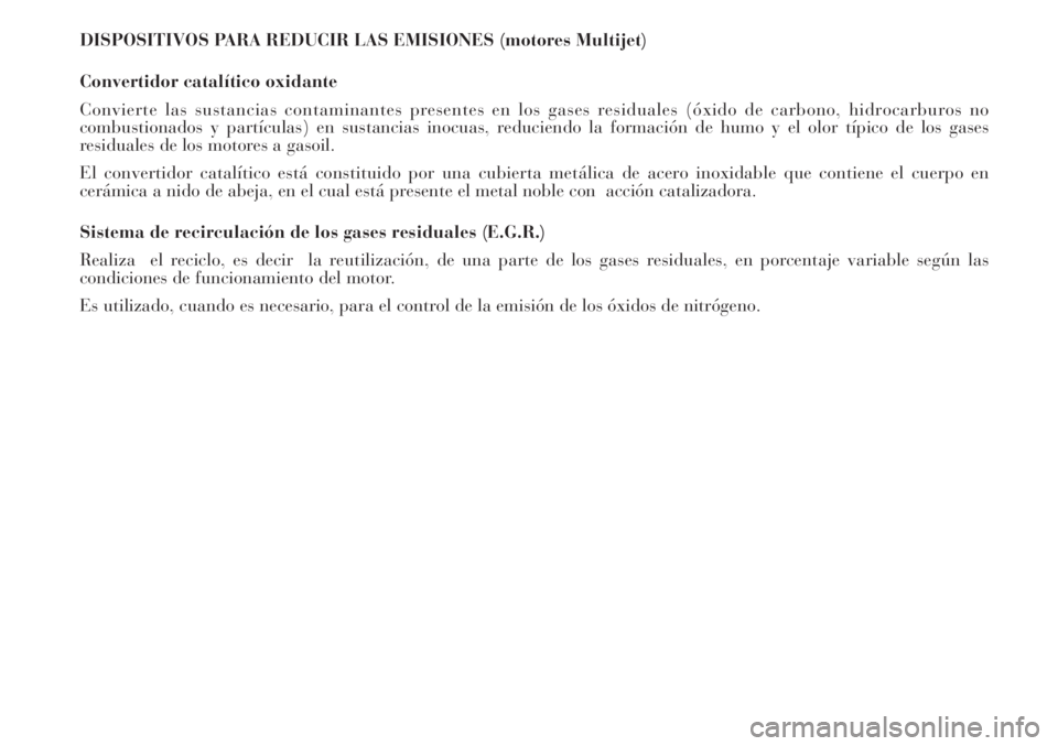 Lancia Musa 2010  Manual de Empleo y Cuidado (in Spanish) DISPOSITIVOS PARA REDUCIR LAS EMISIONES (motores Multijet)
Convertidor catalítico oxidante
Convierte las sustancias contaminantes presentes en los gases residuales (óxido de carbono, hidrocarburos n