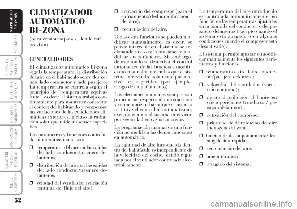 Lancia Musa 2010 Manual de Empleo y Cuidado (in Spanish) 52
SEGURIDAD
PUESTA EN
MARCHA Y
CONDUCCIÓN
TESTIGOS Y
MENSAJES
EN CASO DE
EMERGENCIA
MANTENIMIENTO
Y CUIDADOS
CARACTERÍ-
STICAS
TÉCNICAS
ÍNDICE
ALFABÉTICO
SALPICADERO
Y MANDOS
La temperatura del Lancia Musa 2010 Manual de Empleo y Cuidado (in Spanish) 52
SEGURIDAD
PUESTA EN
MARCHA Y
CONDUCCIÓN
TESTIGOS Y
MENSAJES
EN CASO DE
EMERGENCIA
MANTENIMIENTO
Y CUIDADOS
CARACTERÍ-
STICAS
TÉCNICAS
ÍNDICE
ALFABÉTICO
SALPICADERO
Y MANDOS
La temperatura del