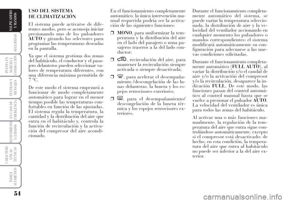 Lancia Musa 2010 Manual de Empleo y Cuidado (in Spanish) 54
SEGURIDAD
PUESTA EN
MARCHA Y
CONDUCCIÓN
TESTIGOS Y
MENSAJES
EN CASO DE
EMERGENCIA
MANTENIMIENTO
Y CUIDADOS
CARACTERÍ-
STICAS
TÉCNICAS
ÍNDICE
ALFABÉTICO
SALPICADERO
Y MANDOS
Durante el funciona Lancia Musa 2010 Manual de Empleo y Cuidado (in Spanish) 54
SEGURIDAD
PUESTA EN
MARCHA Y
CONDUCCIÓN
TESTIGOS Y
MENSAJES
EN CASO DE
EMERGENCIA
MANTENIMIENTO
Y CUIDADOS
CARACTERÍ-
STICAS
TÉCNICAS
ÍNDICE
ALFABÉTICO
SALPICADERO
Y MANDOS
Durante el funciona