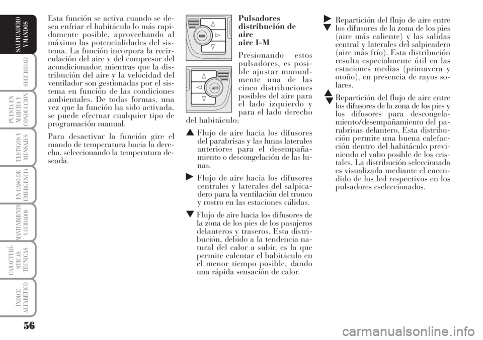 Lancia Musa 2010 Manual de Empleo y Cuidado (in Spanish) 56
SEGURIDAD
PUESTA EN
MARCHA Y
CONDUCCIÓN
TESTIGOS Y
MENSAJES
EN CASO DE
EMERGENCIA
MANTENIMIENTO
Y CUIDADOS
CARACTERÍ-
STICAS
TÉCNICAS
ÍNDICE
ALFABÉTICO
SALPICADERO
Y MANDOS
˙
▼Repartición Lancia Musa 2010 Manual de Empleo y Cuidado (in Spanish) 56
SEGURIDAD
PUESTA EN
MARCHA Y
CONDUCCIÓN
TESTIGOS Y
MENSAJES
EN CASO DE
EMERGENCIA
MANTENIMIENTO
Y CUIDADOS
CARACTERÍ-
STICAS
TÉCNICAS
ÍNDICE
ALFABÉTICO
SALPICADERO
Y MANDOS
˙
▼Repartición