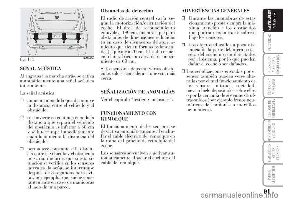Lancia Musa 2010 Manual de Empleo y Cuidado (in Spanish) 91
SEGURIDAD
PUESTA EN
MARCHA Y
CONDUCCIÓN
TESTIGOS Y
MENSAJES
EN CASO DE
EMERGENCIA
MANTENIMIENTO
Y CUIDADOS
CARACTERÍ-
STICAS
TÉCNICAS
ÍNDICE
ALFABÉTICO
SALPICADERO
Y MANDOS
Distancias de detec Lancia Musa 2010 Manual de Empleo y Cuidado (in Spanish) 91
SEGURIDAD
PUESTA EN
MARCHA Y
CONDUCCIÓN
TESTIGOS Y
MENSAJES
EN CASO DE
EMERGENCIA
MANTENIMIENTO
Y CUIDADOS
CARACTERÍ-
STICAS
TÉCNICAS
ÍNDICE
ALFABÉTICO
SALPICADERO
Y MANDOS
Distancias de detec