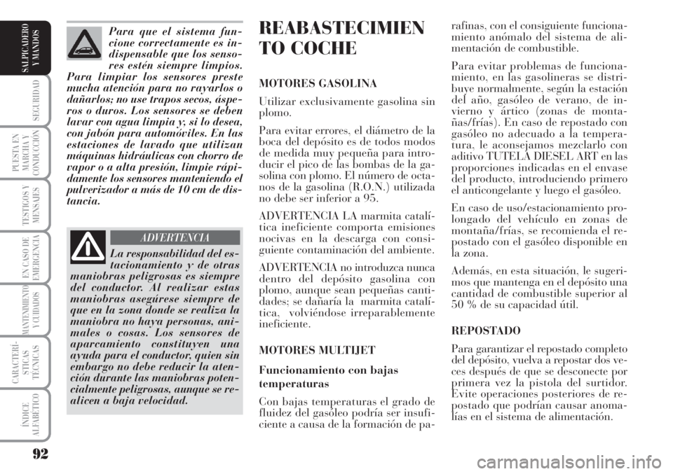 Lancia Musa 2010 Manual de Empleo y Cuidado (in Spanish) 92
SEGURIDAD
PUESTA EN
MARCHA Y
CONDUCCIÓN
TESTIGOS Y
MENSAJES
EN CASO DE
EMERGENCIA
MANTENIMIENTO
Y CUIDADOS
CARACTERÍ-
STICAS
TÉCNICAS
ÍNDICE
ALFABÉTICO
SALPICADERO
Y MANDOS
REABASTECIMIEN
TO C Lancia Musa 2010 Manual de Empleo y Cuidado (in Spanish) 92
SEGURIDAD
PUESTA EN
MARCHA Y
CONDUCCIÓN
TESTIGOS Y
MENSAJES
EN CASO DE
EMERGENCIA
MANTENIMIENTO
Y CUIDADOS
CARACTERÍ-
STICAS
TÉCNICAS
ÍNDICE
ALFABÉTICO
SALPICADERO
Y MANDOS
REABASTECIMIEN
TO C
