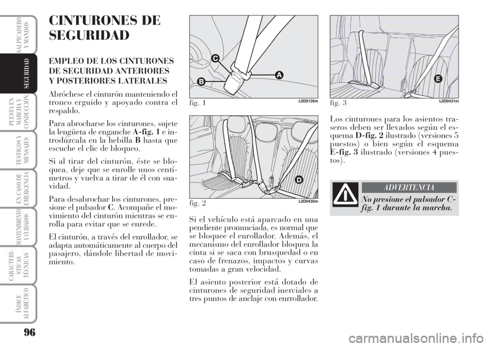 Lancia Musa 2010 Manual de Empleo y Cuidado (in Spanish) 96
PUESTA EN
MARCHA Y
CONDUCCIÓN
TESTIGOS Y
MENSAJES
EN CASO DE
EMERGENCIA
MANTENIMIENTO
Y CUIDADOS
CARACTERÍ-
STICAS
TÉCNICAS
ÍNDICE
ALFABÉTICO
SALPICADERO
Y MANDOS
SEGURIDAD
CINTURONES DE
SEGUR Lancia Musa 2010 Manual de Empleo y Cuidado (in Spanish) 96
PUESTA EN
MARCHA Y
CONDUCCIÓN
TESTIGOS Y
MENSAJES
EN CASO DE
EMERGENCIA
MANTENIMIENTO
Y CUIDADOS
CARACTERÍ-
STICAS
TÉCNICAS
ÍNDICE
ALFABÉTICO
SALPICADERO
Y MANDOS
SEGURIDAD
CINTURONES DE
SEGUR