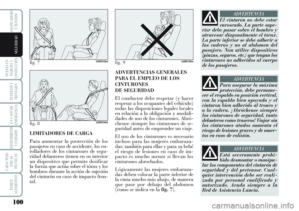 Lancia Musa 2011 Manual de Empleo y Cuidado (in Spanish) 100
PUESTA EN
MARCHA Y
CONDUCCIÓN
TESTIGOS Y
MENSAJES
EN CASO DE
EMERGENCIA
MANTENIMIENTO
Y CUIDADOS
CARACTERÍ-
STICAS
TÉCNICAS
ÍNDICE
ALFABÉTICO
SALPICADERO
Y MANDOS
SEGURIDAD
LIMITADORES DE CAR Lancia Musa 2011 Manual de Empleo y Cuidado (in Spanish) 100
PUESTA EN
MARCHA Y
CONDUCCIÓN
TESTIGOS Y
MENSAJES
EN CASO DE
EMERGENCIA
MANTENIMIENTO
Y CUIDADOS
CARACTERÍ-
STICAS
TÉCNICAS
ÍNDICE
ALFABÉTICO
SALPICADERO
Y MANDOS
SEGURIDAD
LIMITADORES DE CAR