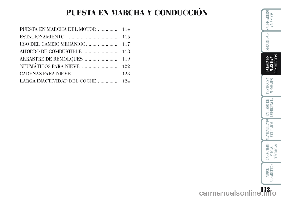 Lancia Musa 2011 Manual de Empleo y Cuidado (in Spanish) 113
TESTIGOS Y
MENSAJES
EN CASO DE
EMERGENCIA
MANTENIMIENTO
Y CUIDADOS
CARACTERÍ-
STICAS
TÉCNICAS
ÍNDICE
ALFABÉTICO
SALPICADERO
Y MANDOS
SEGURIDAD
PUESTA EN
MARCHA Y
CONDUCCIÓN
PUESTA EN MARCHA Y Lancia Musa 2011 Manual de Empleo y Cuidado (in Spanish) 113
TESTIGOS Y
MENSAJES
EN CASO DE
EMERGENCIA
MANTENIMIENTO
Y CUIDADOS
CARACTERÍ-
STICAS
TÉCNICAS
ÍNDICE
ALFABÉTICO
SALPICADERO
Y MANDOS
SEGURIDAD
PUESTA EN
MARCHA Y
CONDUCCIÓN
PUESTA EN MARCHA Y