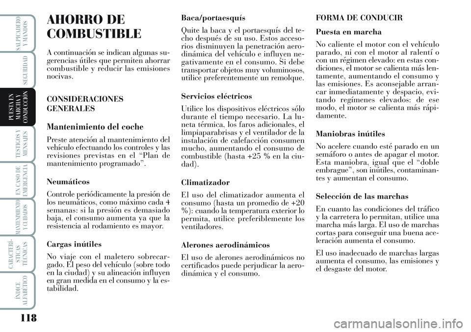 Lancia Musa 2011 Manual de Empleo y Cuidado (in Spanish) 118
TESTIGOS Y
MENSAJES
EN CASO DE
EMERGENCIA
MANTENIMIENTO
Y CUIDADOS
CARACTERÍ-
STICAS
TÉCNICAS
ÍNDICE
ALFABÉTICO
SALPICADERO
Y MANDOS
SEGURIDAD
PUESTA EN
MARCHA Y
CONDUCCIÓN
AHORRO DE
COMBUSTI Lancia Musa 2011 Manual de Empleo y Cuidado (in Spanish) 118
TESTIGOS Y
MENSAJES
EN CASO DE
EMERGENCIA
MANTENIMIENTO
Y CUIDADOS
CARACTERÍ-
STICAS
TÉCNICAS
ÍNDICE
ALFABÉTICO
SALPICADERO
Y MANDOS
SEGURIDAD
PUESTA EN
MARCHA Y
CONDUCCIÓN
AHORRO DE
COMBUSTI