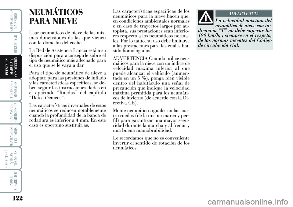Lancia Musa 2011 Manual de Empleo y Cuidado (in Spanish) 122
TESTIGOS Y
MENSAJES
EN CASO DE
EMERGENCIA
MANTENIMIENTO
Y CUIDADOS
CARACTERÍ-
STICAS
TÉCNICAS
ÍNDICE
ALFABÉTICO
SALPICADERO
Y MANDOS
SEGURIDAD
PUESTA EN
MARCHA Y
CONDUCCIÓN
NEUMÁTICOS
PARA N Lancia Musa 2011 Manual de Empleo y Cuidado (in Spanish) 122
TESTIGOS Y
MENSAJES
EN CASO DE
EMERGENCIA
MANTENIMIENTO
Y CUIDADOS
CARACTERÍ-
STICAS
TÉCNICAS
ÍNDICE
ALFABÉTICO
SALPICADERO
Y MANDOS
SEGURIDAD
PUESTA EN
MARCHA Y
CONDUCCIÓN
NEUMÁTICOS
PARA N