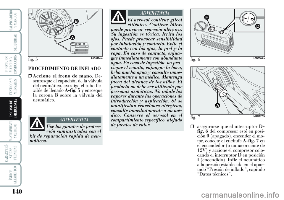 Lancia Musa 2011 Manual de Empleo y Cuidado (in Spanish) 140
TESTIGOS Y
MENSAJES
MANTENIMIENTO
Y CUIDADOS
CARACTERÍ-
STICAS
TÉCNICAS
ÍNDICE
ALFABÉTICO
SALPICADERO
Y MANDOS
SEGURIDAD
PUESTA EN
MARCHA Y
CONDUCCIÓN
EN CASO DE
EMERGENCIA
PROCEDIMIENTO DE I Lancia Musa 2011 Manual de Empleo y Cuidado (in Spanish) 140
TESTIGOS Y
MENSAJES
MANTENIMIENTO
Y CUIDADOS
CARACTERÍ-
STICAS
TÉCNICAS
ÍNDICE
ALFABÉTICO
SALPICADERO
Y MANDOS
SEGURIDAD
PUESTA EN
MARCHA Y
CONDUCCIÓN
EN CASO DE
EMERGENCIA
PROCEDIMIENTO DE I