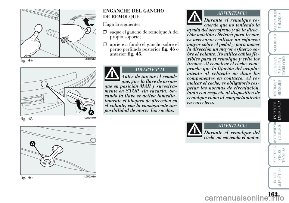 Lancia Musa 2011 Manual de Empleo y Cuidado (in Spanish) 163
TESTIGOS Y
MENSAJES
MANTENIMIENTO
Y CUIDADOS
CARACTERÍ-
STICAS
TÉCNICAS
ÍNDICE
ALFABÉTICO
SALPICADERO
Y MANDOS
SEGURIDAD
PUESTA EN
MARCHA Y
CONDUCCIÓN
EN CASO DE
EMERGENCIA
fig. 44L0D0251m
EN Lancia Musa 2011 Manual de Empleo y Cuidado (in Spanish) 163
TESTIGOS Y
MENSAJES
MANTENIMIENTO
Y CUIDADOS
CARACTERÍ-
STICAS
TÉCNICAS
ÍNDICE
ALFABÉTICO
SALPICADERO
Y MANDOS
SEGURIDAD
PUESTA EN
MARCHA Y
CONDUCCIÓN
EN CASO DE
EMERGENCIA
fig. 44L0D0251m
EN