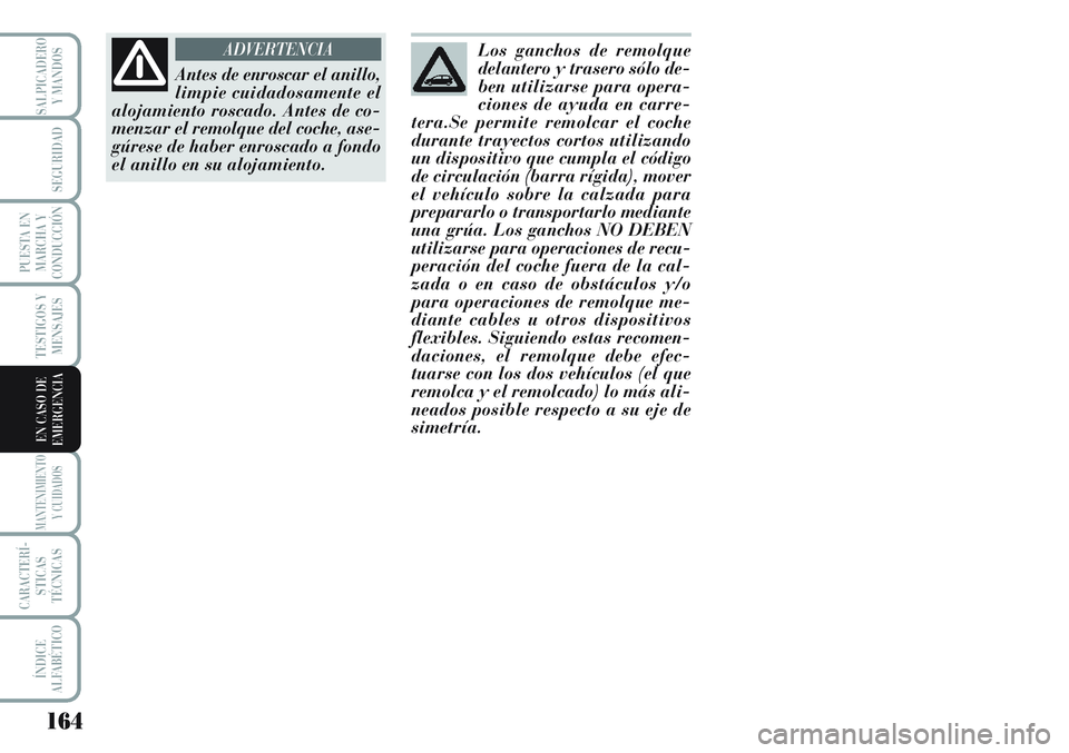 Lancia Musa 2011 Manual de Empleo y Cuidado (in Spanish) 164
TESTIGOS Y
MENSAJES
MANTENIMIENTO
Y CUIDADOS
CARACTERÍ-
STICAS
TÉCNICAS
ÍNDICE
ALFABÉTICO
SALPICADERO
Y MANDOS
SEGURIDAD
PUESTA EN
MARCHA Y
CONDUCCIÓN
EN CASO DE
EMERGENCIA
Los ganchos de rem Lancia Musa 2011 Manual de Empleo y Cuidado (in Spanish) 164
TESTIGOS Y
MENSAJES
MANTENIMIENTO
Y CUIDADOS
CARACTERÍ-
STICAS
TÉCNICAS
ÍNDICE
ALFABÉTICO
SALPICADERO
Y MANDOS
SEGURIDAD
PUESTA EN
MARCHA Y
CONDUCCIÓN
EN CASO DE
EMERGENCIA
Los ganchos de rem