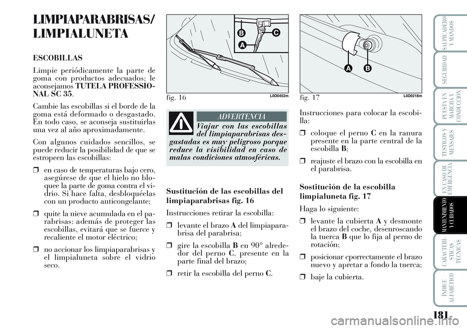 Lancia Musa 2011 Manual de Empleo y Cuidado (in Spanish) 181
TESTIGOS Y
MENSAJES
CARACTERÍ-
STICAS
TÉCNICAS
ÍNDICE
ALFABÉTICO
SALPICADERO
Y MANDOS
SEGURIDAD
PUESTA EN
MARCHA Y
CONDUCCIÓN
EN CASO DE
EMERGENCIA
MANTENIMIENTO
Y CUIDADOS
LIMPIAPARABRISAS/
Lancia Musa 2011 Manual de Empleo y Cuidado (in Spanish) 181
TESTIGOS Y
MENSAJES
CARACTERÍ-
STICAS
TÉCNICAS
ÍNDICE
ALFABÉTICO
SALPICADERO
Y MANDOS
SEGURIDAD
PUESTA EN
MARCHA Y
CONDUCCIÓN
EN CASO DE
EMERGENCIA
MANTENIMIENTO
Y CUIDADOS
LIMPIAPARABRISAS/