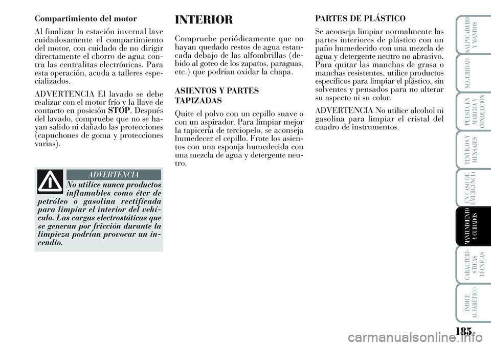 Lancia Musa 2011 Manual de Empleo y Cuidado (in Spanish) 185
TESTIGOS Y
MENSAJES
CARACTERÍ-
STICAS
TÉCNICAS
ÍNDICE
ALFABÉTICO
SALPICADERO
Y MANDOS
SEGURIDAD
PUESTA EN
MARCHA Y
CONDUCCIÓN
EN CASO DE
EMERGENCIA
MANTENIMIENTO
Y CUIDADOS
Compartimiento del Lancia Musa 2011 Manual de Empleo y Cuidado (in Spanish) 185
TESTIGOS Y
MENSAJES
CARACTERÍ-
STICAS
TÉCNICAS
ÍNDICE
ALFABÉTICO
SALPICADERO
Y MANDOS
SEGURIDAD
PUESTA EN
MARCHA Y
CONDUCCIÓN
EN CASO DE
EMERGENCIA
MANTENIMIENTO
Y CUIDADOS
Compartimiento del