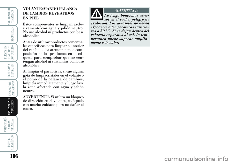 Lancia Musa 2011 Manual de Empleo y Cuidado (in Spanish) 186
TESTIGOS Y
MENSAJES
CARACTERÍ-
STICAS
TÉCNICAS
ÍNDICE
ALFABÉTICO
SALPICADERO
Y MANDOS
SEGURIDAD
PUESTA EN
MARCHA Y
CONDUCCIÓN
EN CASO DE
EMERGENCIA
MANTENIMIENTO
Y CUIDADOS
No tenga bombonas Lancia Musa 2011 Manual de Empleo y Cuidado (in Spanish) 186
TESTIGOS Y
MENSAJES
CARACTERÍ-
STICAS
TÉCNICAS
ÍNDICE
ALFABÉTICO
SALPICADERO
Y MANDOS
SEGURIDAD
PUESTA EN
MARCHA Y
CONDUCCIÓN
EN CASO DE
EMERGENCIA
MANTENIMIENTO
Y CUIDADOS
No tenga bombonas
