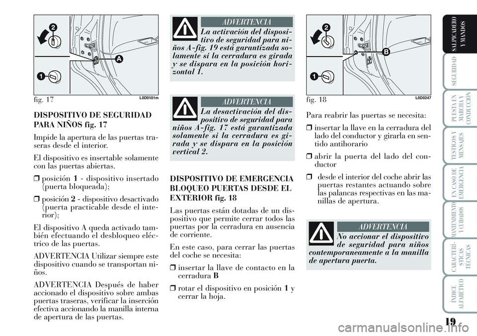 Lancia Musa 2012 Manual de Empleo y Cuidado (in Spanish) 19
SEGURIDAD
PUESTA EN
MARCHA Y
CONDUCCIÓN
TESTIGOS Y
MENSAJES
EN CASO DE
EMERGENCIA
MANTENIMIENTO
Y CUIDADOS
CARACTERÍ-
STICAS
TÉCNICAS
ÍNDICE
ALFABÉTICO
SALPICADERO
Y MANDOS
DISPOSITIVO DE SEGU Lancia Musa 2012 Manual de Empleo y Cuidado (in Spanish) 19
SEGURIDAD
PUESTA EN
MARCHA Y
CONDUCCIÓN
TESTIGOS Y
MENSAJES
EN CASO DE
EMERGENCIA
MANTENIMIENTO
Y CUIDADOS
CARACTERÍ-
STICAS
TÉCNICAS
ÍNDICE
ALFABÉTICO
SALPICADERO
Y MANDOS
DISPOSITIVO DE SEGU